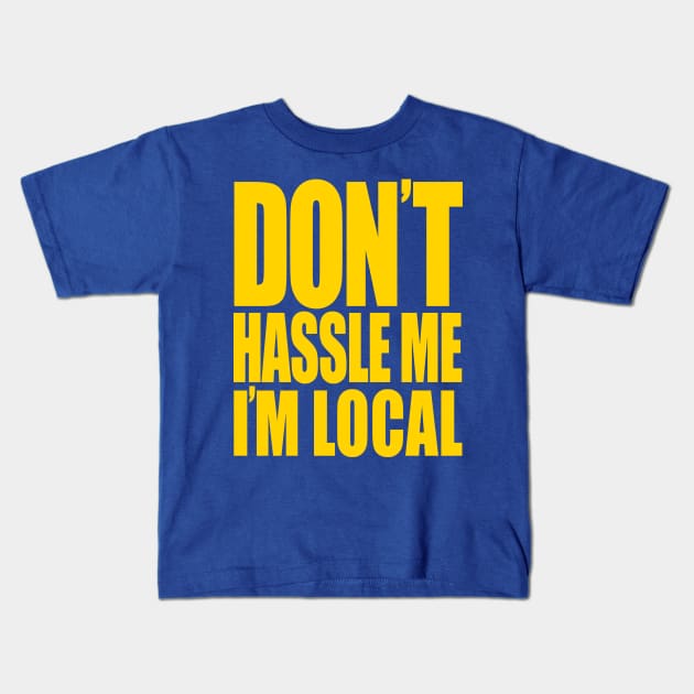 Don't Hassle Me I'm Local Kids T-Shirt by geeklyshirts
